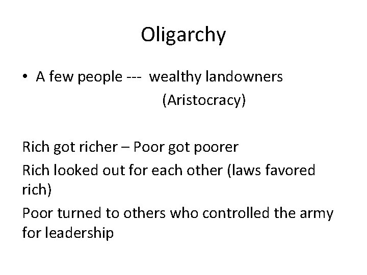 Oligarchy • A few people --- wealthy landowners (Aristocracy) Rich got richer – Poor