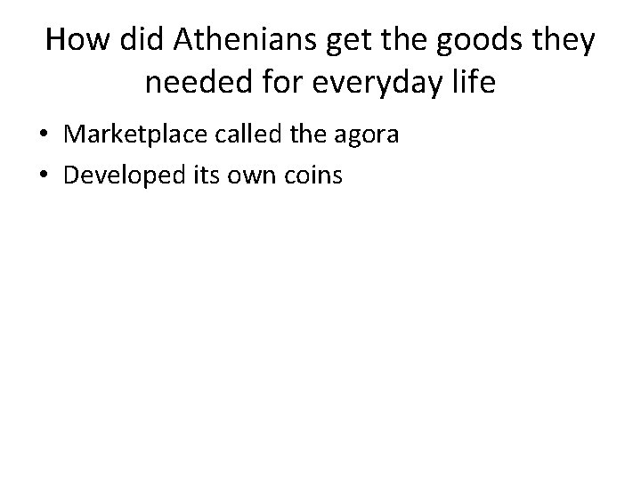 How did Athenians get the goods they needed for everyday life • Marketplace called