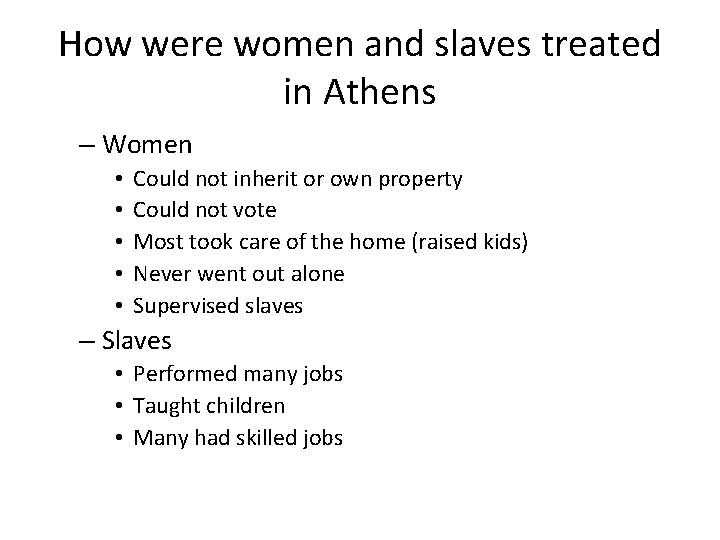 How were women and slaves treated in Athens – Women • • • Could