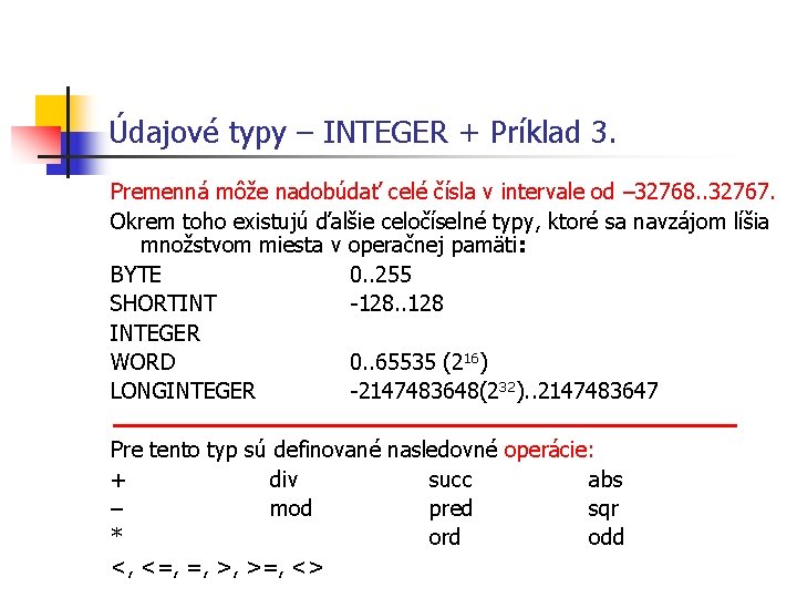 Údajové typy – INTEGER + Príklad 3. Premenná môže nadobúdať celé čísla v intervale Údajové typy – INTEGER + Príklad 3. Premenná môže nadobúdať celé čísla v intervale