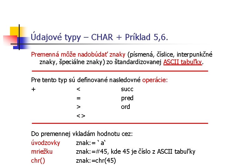 Údajové typy – CHAR + Príklad 5, 6. Premenná môže nadobúdať znaky (písmená, číslice, Údajové typy – CHAR + Príklad 5, 6. Premenná môže nadobúdať znaky (písmená, číslice,
