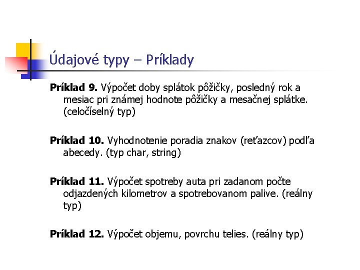 Údajové typy – Príklady Príklad 9. Výpočet doby splátok pôžičky, posledný rok a mesiac Údajové typy – Príklady Príklad 9. Výpočet doby splátok pôžičky, posledný rok a mesiac