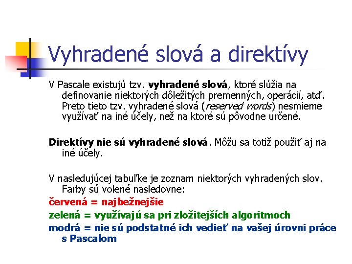 Vyhradené slová a direktívy V Pascale existujú tzv. vyhradené slová, ktoré slúžia na definovanie Vyhradené slová a direktívy V Pascale existujú tzv. vyhradené slová, ktoré slúžia na definovanie