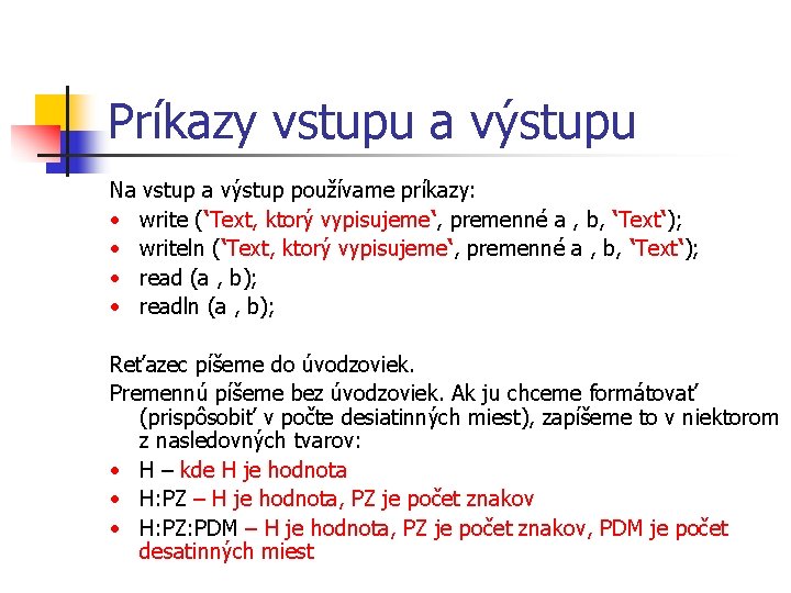 Príkazy vstupu a výstupu Na vstup a výstup používame príkazy: • write (‘Text, ktorý Príkazy vstupu a výstupu Na vstup a výstup používame príkazy: • write (‘Text, ktorý