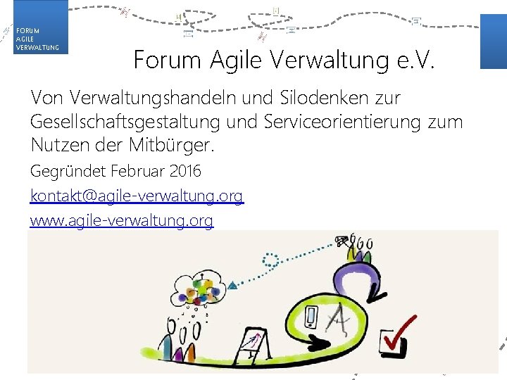 FORUM AGILE VERWALTUNG Forum Agile Verwaltung e. V. Von Verwaltungshandeln und Silodenken zur Gesellschaftsgestaltung