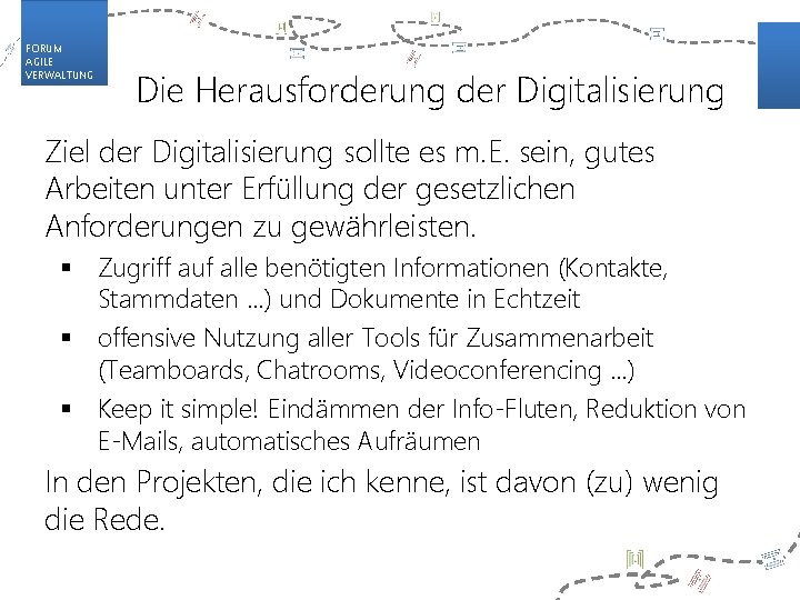 FORUM AGILE VERWALTUNG Die Herausforderung der Digitalisierung Ziel der Digitalisierung sollte es m. E.