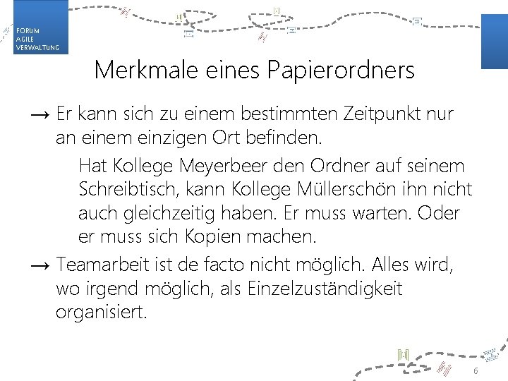 FORUM AGILE VERWALTUNG Merkmale eines Papierordners → Er kann sich zu einem bestimmten Zeitpunkt