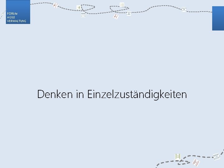 FORUM AGILE VERWALTUNG Denken in Einzelzuständigkeiten 