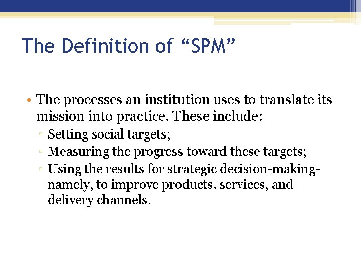 The Definition of “SPM” • The processes an institution uses to translate its mission