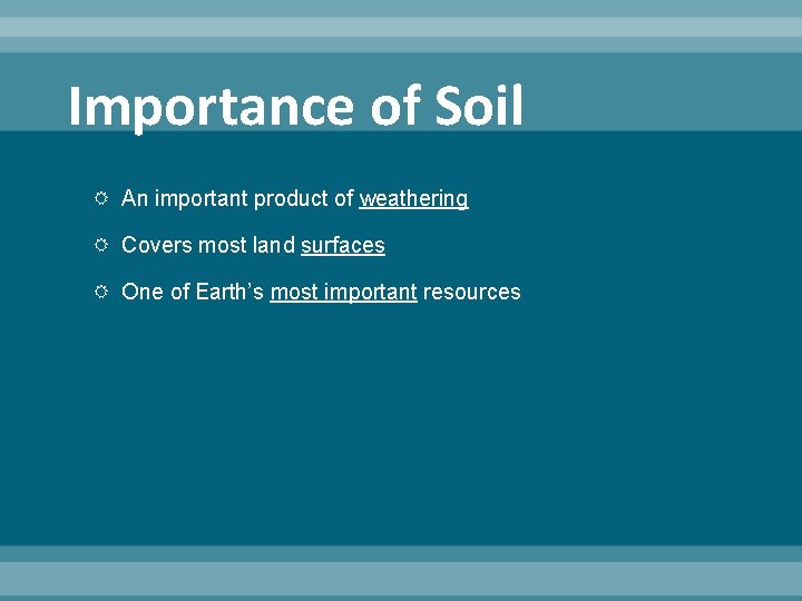 Importance of Soil An important product of weathering Covers most land surfaces One of