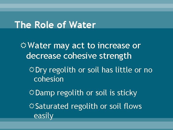 The Role of Water may act to increase or decrease cohesive strength Dry regolith