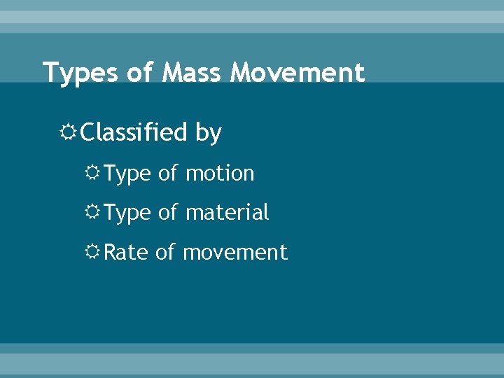Types of Mass Movement Classified by Type of motion Type of material Rate of Types of Mass Movement Classified by Type of motion Type of material Rate of