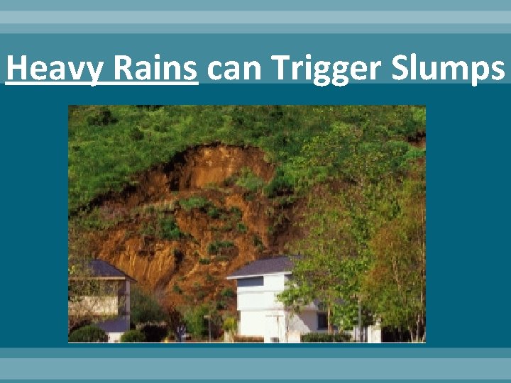 Heavy Rains can Trigger Slumps 