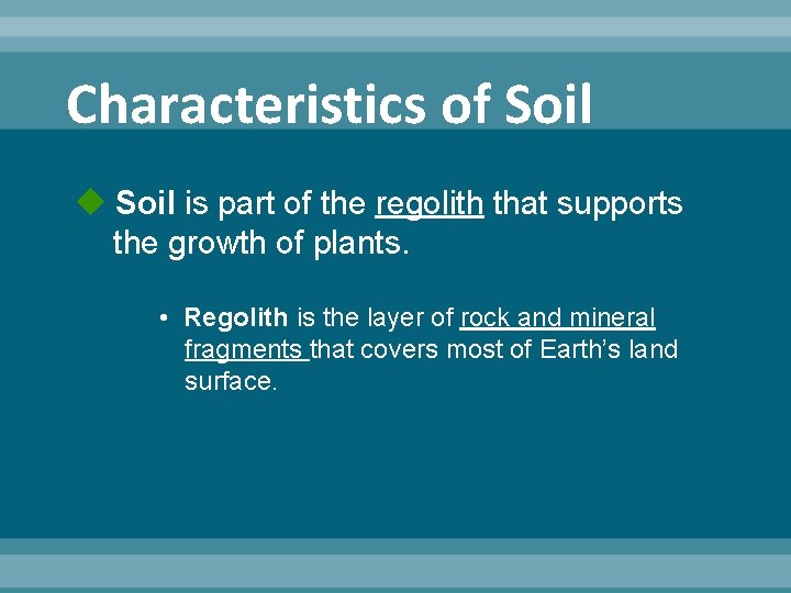 Characteristics of Soil is part of the regolith that supports the growth of plants. Characteristics of Soil is part of the regolith that supports the growth of plants.