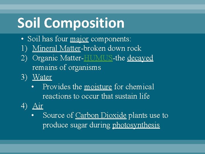 Soil Composition • Soil has four major components: 1) Mineral Matter-broken down rock 2) Soil Composition • Soil has four major components: 1) Mineral Matter-broken down rock 2)
