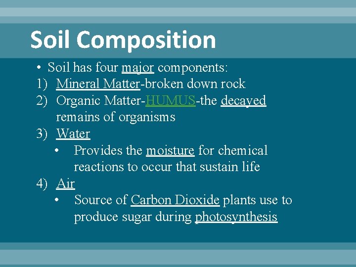 Soil Composition • Soil has four major components: 1) Mineral Matter-broken down rock 2)