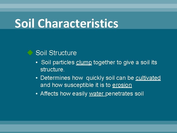 Soil Characteristics Soil Structure • Soil particles clump together to give a soil its