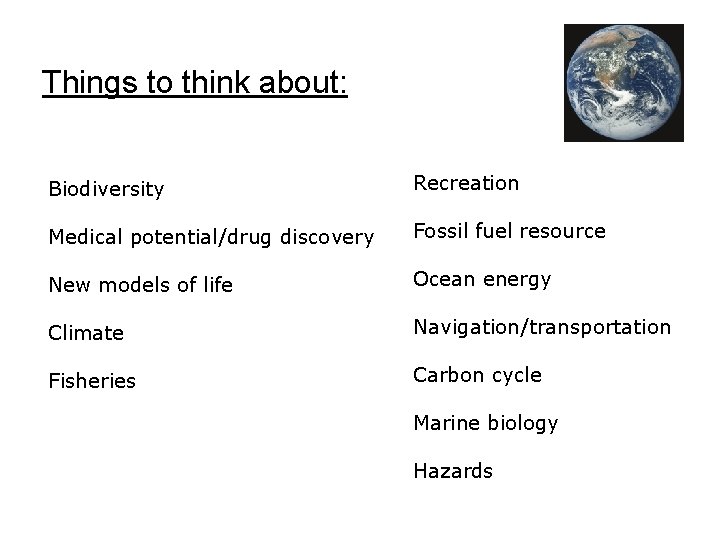 Things to think about: Biodiversity Recreation Medical potential/drug discovery Fossil fuel resource New models Things to think about: Biodiversity Recreation Medical potential/drug discovery Fossil fuel resource New models