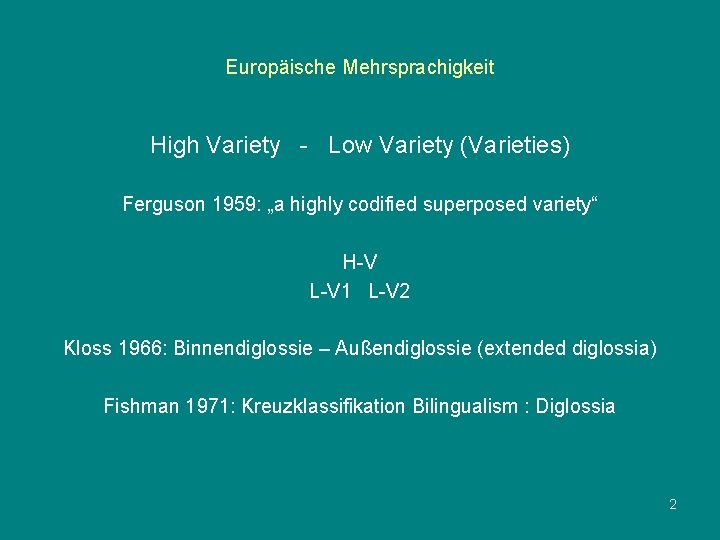 Europäische Mehrsprachigkeit High Variety - Low Variety (Varieties) Ferguson 1959: „a highly codified superposed