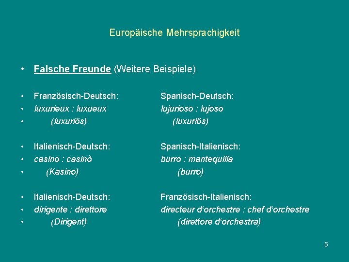 Europäische Mehrsprachigkeit • Falsche Freunde (Weitere Beispiele) • • • Französisch-Deutsch: luxurieux : luxueux