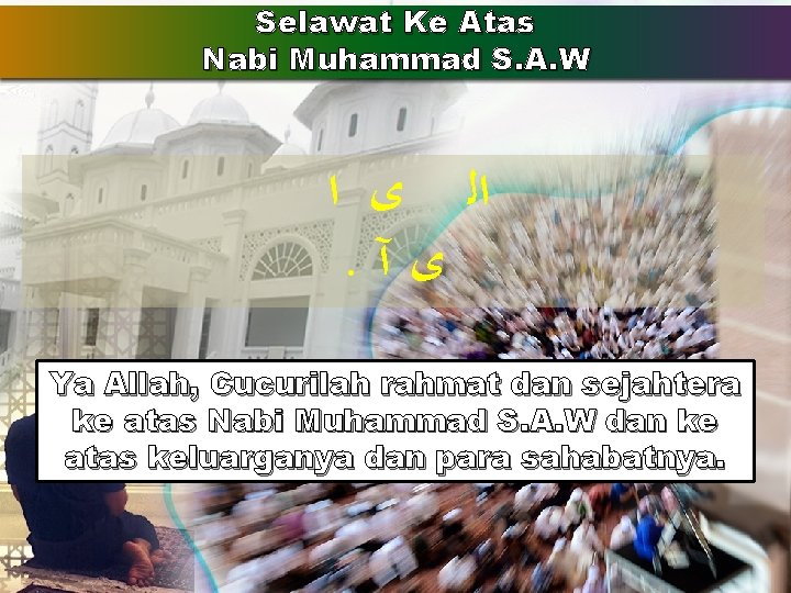 Selawat Ke Atas Nabi Muhammad S. A. W ﺍﻟ ﻯ ﺍ . ﻯآ Ya Selawat Ke Atas Nabi Muhammad S. A. W ﺍﻟ ﻯ ﺍ . ﻯآ Ya