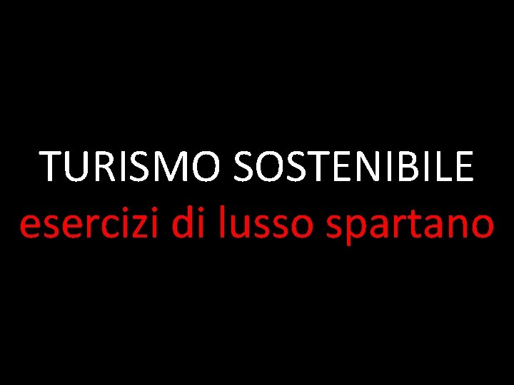 TURISMO SOSTENIBILE esercizi di lusso spartano 