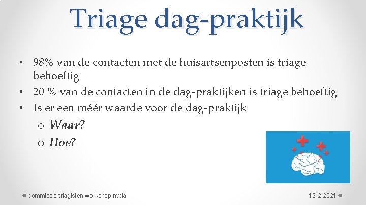 Triage dag-praktijk • 98% van de contacten met de huisartsenposten is triage behoeftig •