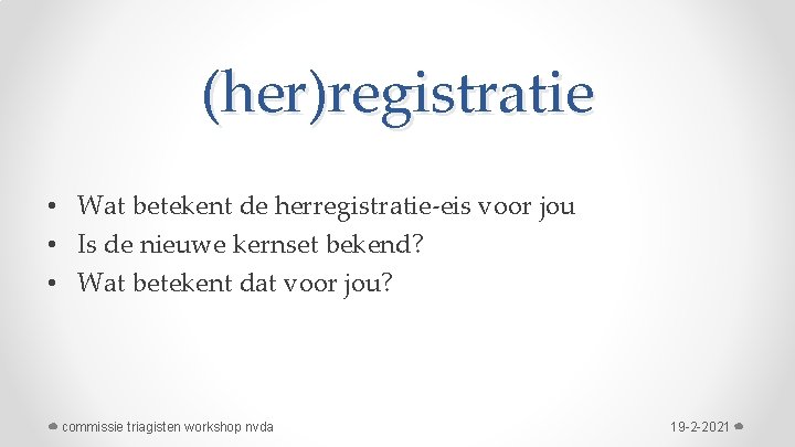 (her)registratie • Wat betekent de herregistratie-eis voor jou • Is de nieuwe kernset bekend?