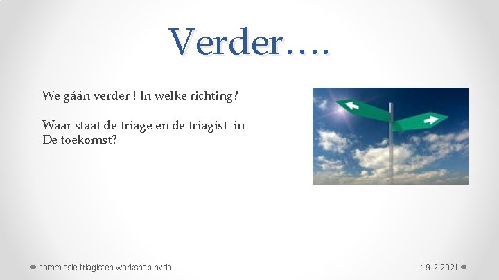 Verder…. We gáán verder ! In welke richting? Waar staat de triage en de