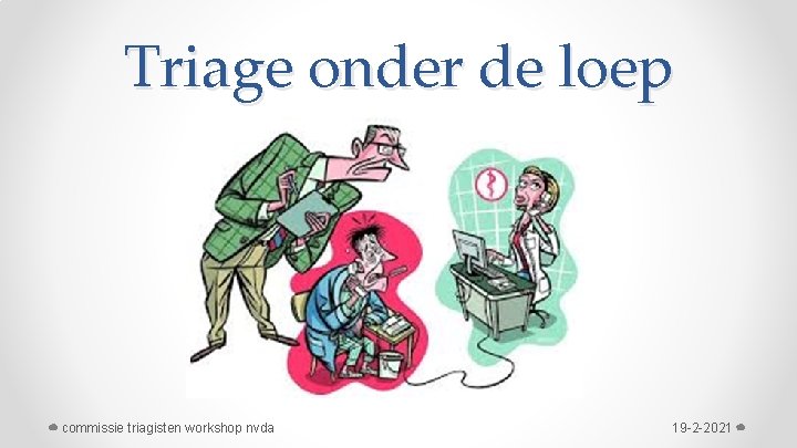 Triage onder de loep commissie triagisten workshop nvda 19 -2 -2021 