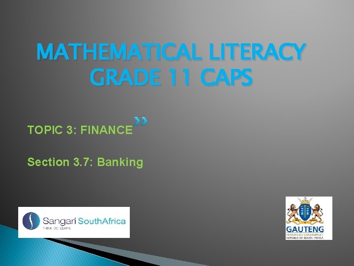 MATHEMATICAL LITERACY GRADE 11 CAPS TOPIC 3: FINANCE Section 3. 7: Banking 