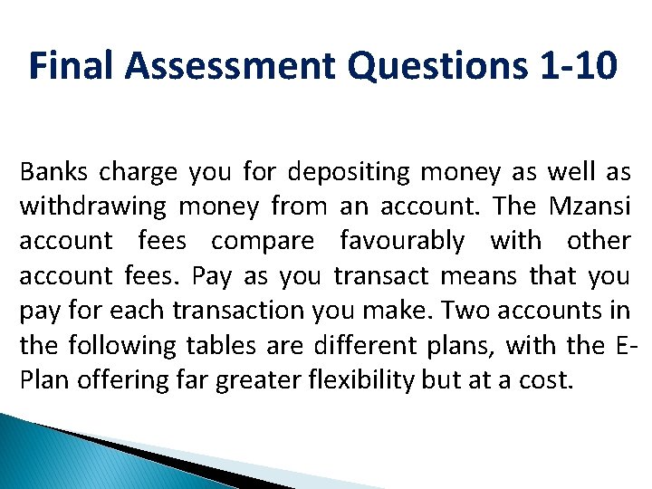 Final Assessment Questions 1 -10 Banks charge you for depositing money as well as