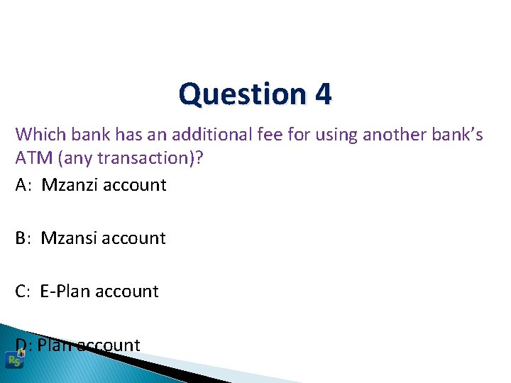 Question 4 Which bank has an additional fee for using another bank’s ATM (any