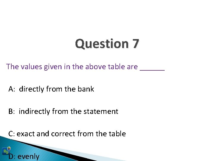 Question 7 The values given in the above table are ______ A: directly from