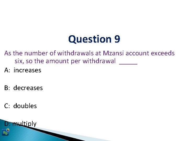 Question 9 As the number of withdrawals at Mzansi account exceeds six, so the