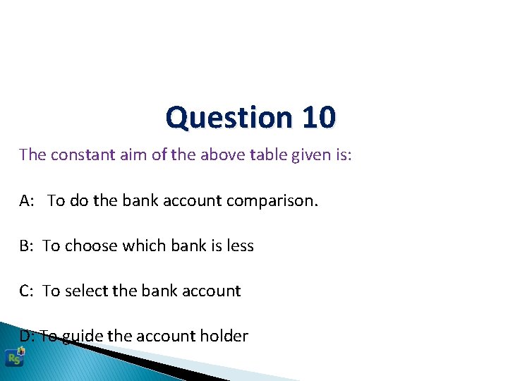 Question 10 The constant aim of the above table given is: A: To do