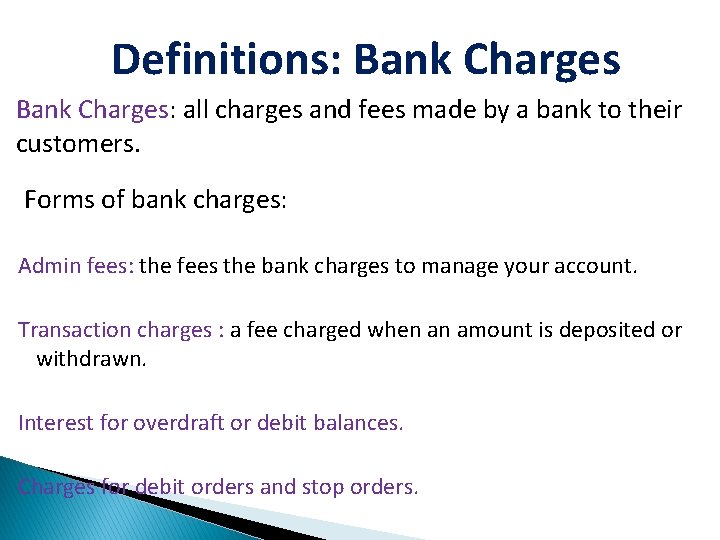 Definitions: Bank Charges: all charges and fees made by a bank to their customers.