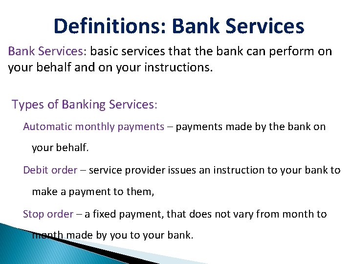 Definitions: Bank Services: basic services that the bank can perform on your behalf and