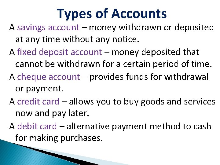 Types of Accounts A savings account – money withdrawn or deposited at any time