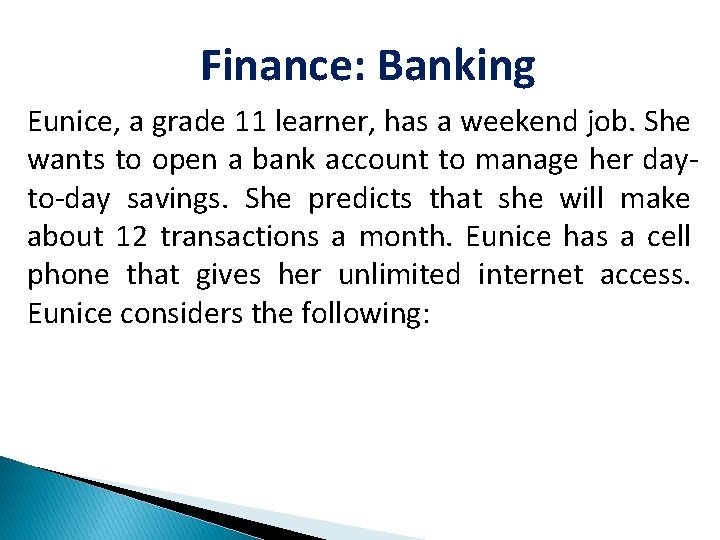 Finance: Banking Eunice, a grade 11 learner, has a weekend job. She wants to