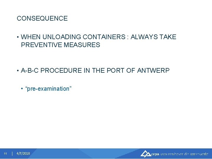 CONSEQUENCE • WHEN UNLOADING CONTAINERS : ALWAYS TAKE PREVENTIVE MEASURES • A-B-C PROCEDURE IN