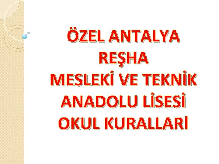 ÖZEL ANTALYA REŞHA MESLEKİ VE TEKNİK ANADOLU LİSESİ OKUL KURALLARI 