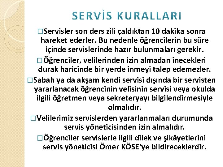 �Servisler son ders zili çaldıktan 10 dakika sonra hareket ederler. Bu nedenle öğrencilerin bu