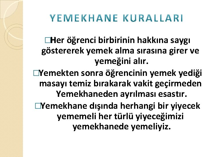 �Her öğrenci birbirinin hakkına saygı göstererek yemek alma sırasına girer ve yemeğini alır. �Yemekten