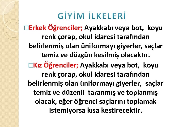 �Erkek Öğrenciler; Ayakkabı veya bot, koyu renk çorap, okul idaresi tarafından belirlenmiş olan üniformayı