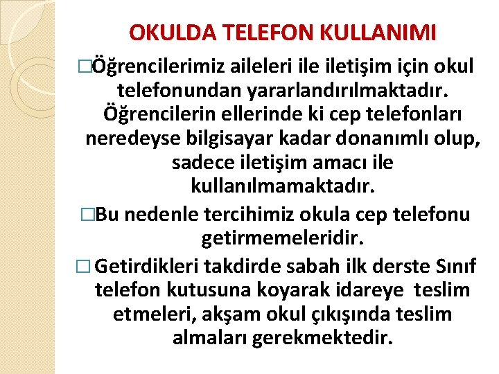 OKULDA TELEFON KULLANIMI �Öğrencilerimiz aileleri iletişim için okul telefonundan yararlandırılmaktadır. Öğrencilerin ellerinde ki cep