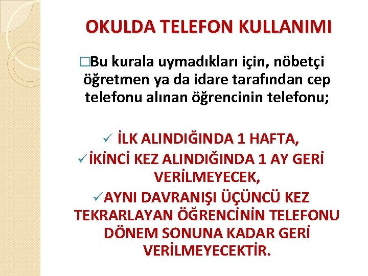 OKULDA TELEFON KULLANIMI �Bu kurala uymadıkları için, nöbetçi öğretmen ya da idare tarafından cep