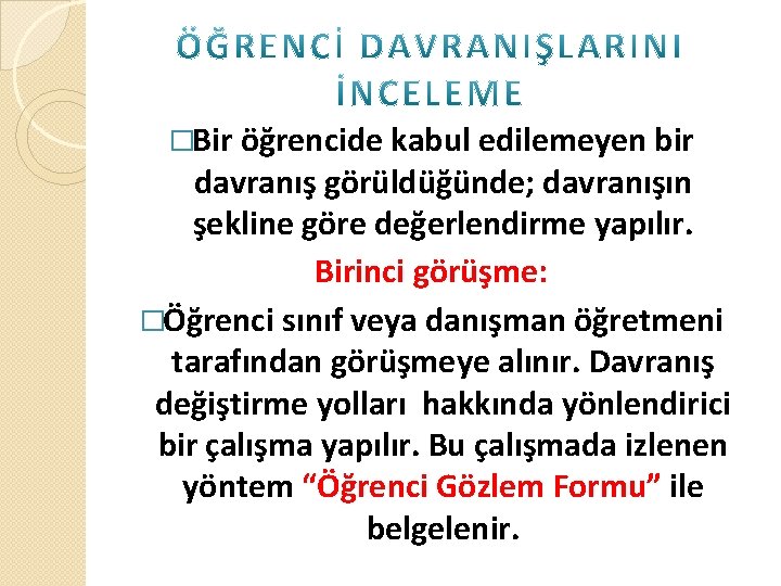 �Bir öğrencide kabul edilemeyen bir davranış görüldüğünde; davranışın şekline göre değerlendirme yapılır. Birinci görüşme: