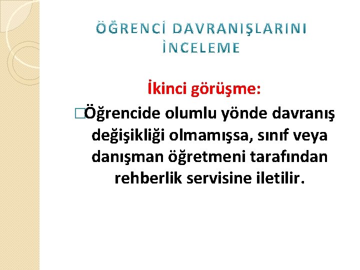 İkinci görüşme: �Öğrencide olumlu yönde davranış değişikliği olmamışsa, sınıf veya danışman öğretmeni tarafından rehberlik