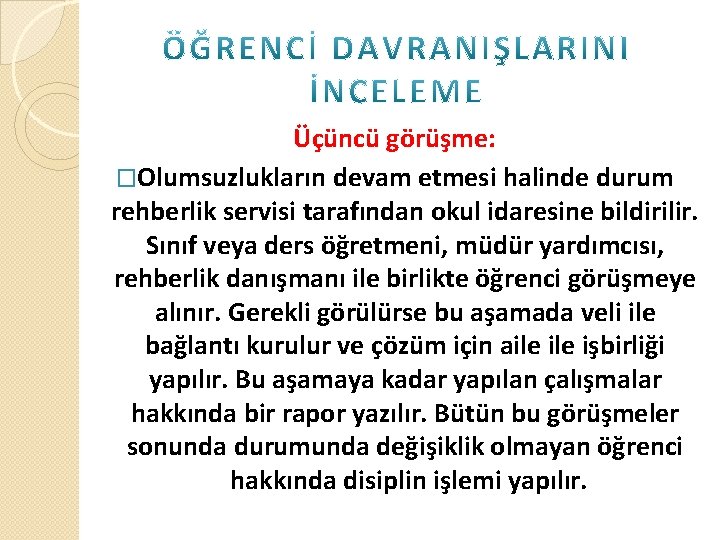 Üçüncü görüşme: �Olumsuzlukların devam etmesi halinde durum rehberlik servisi tarafından okul idaresine bildirilir. Sınıf
